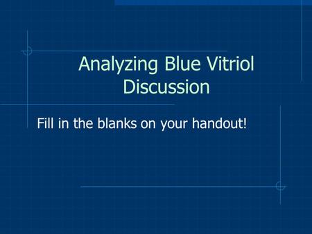 Analyzing Blue Vitriol Discussion Fill in the blanks on your handout!