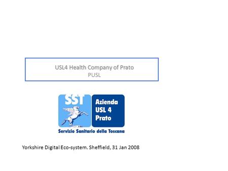 USL4 Health Company of Prato PUSL Yorkshire Digital Eco-system. Sheffield, 31 Jan 2008.