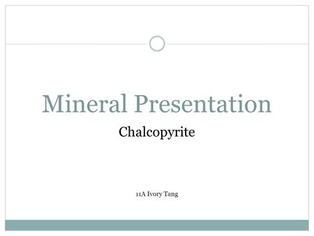 Mineral Presentation Chalcopyrite 11A Ivory Tang.