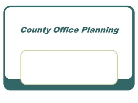 County Office Planning. Background and Overview Government offices occupy 50,000 square feet downtown Existing offices suggest renovation/ expansion or.