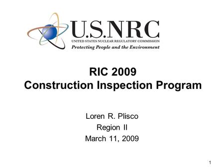 1 RIC 2009 Construction Inspection Program Loren R. Plisco Region II March 11, 2009.