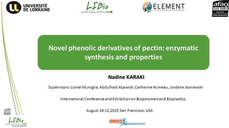 Novel phenolic derivatives of pectin: enzymatic synthesis and properties Nadine KARAKI Supervisors: Lionel Muniglia, Abdulhadi Aljawish, Catherine Humeau,