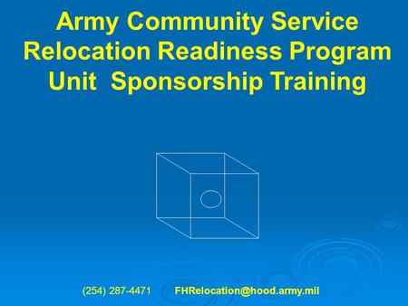 Army Community Service Relocation Readiness Program Unit Sponsorship Training (254) 287-4471