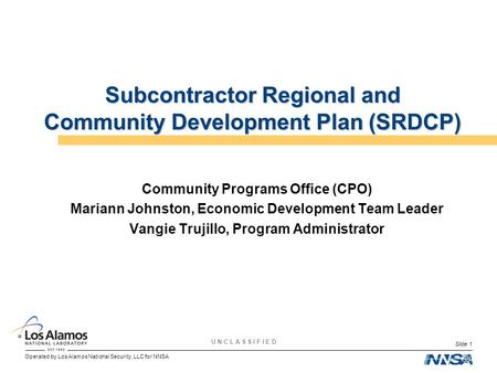 Operated by Los Alamos National Security, LLC for NNSA U N C L A S S I F I E D Slide 1 Subcontractor Regional and Community Development Plan (SRDCP) Community.