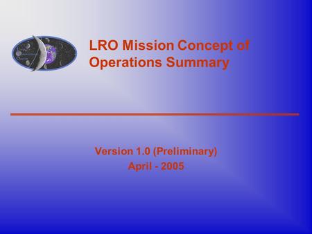 LRO Mission Concept of Operations Summary Version 1.0 (Preliminary) April - 2005.