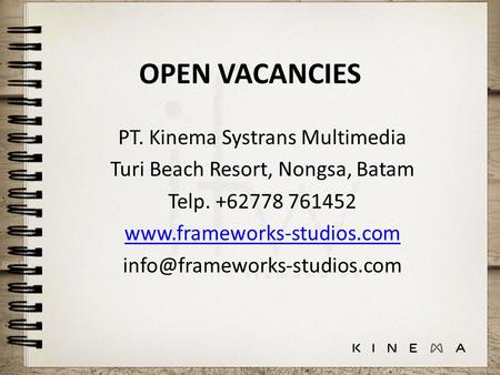 OPEN VACANCIES PT. Kinema Systrans Multimedia Turi Beach Resort, Nongsa, Batam Telp. +62778 761452