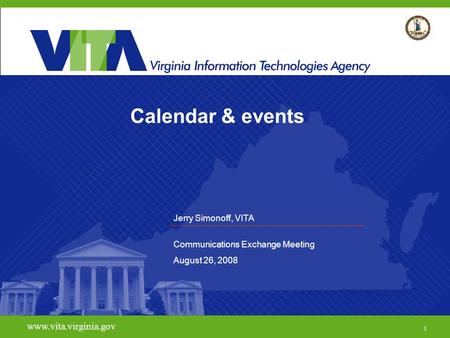 Calendar & events www.vita.virginia.gov 1 Jerry Simonoff, VITA Communications Exchange Meeting August 26, 2008.