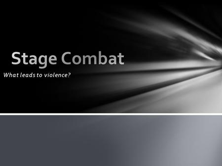 What leads to violence?. Violence onstage usually begins with a conflict of some sort. Levels of violence vary, but usually progress from mild to bad.