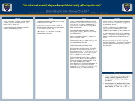 TEMPLATE DESIGN © 2008 www.PosterPresentations.com Fetal outcome of prenatally diagnosed congenital abnormality: A Retrospective study” Vallikkannu Narayanan.