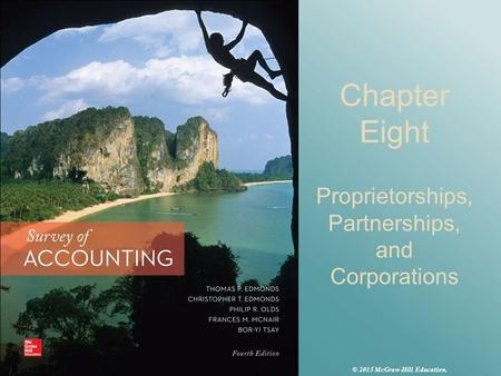 Chapter Eight Proprietorships, Partnerships, and Corporations © 2015 McGraw-Hill Education.