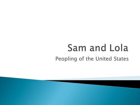 Peopling of the United States  American Indians arrived at about 11,500 years ago.  The culture of the American Indians is Asia.  American Indians.