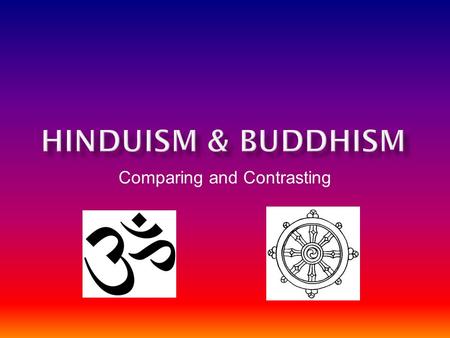 Comparing and Contrasting. Complex History – Nothing Written – No Founder – Many Sects Aryan herders invaded India – Indus River Valley – Spread language.