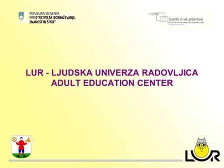 LUR - LJUDSKA UNIVERZA RADOVLJICA ADULT EDUCATION CENTER.