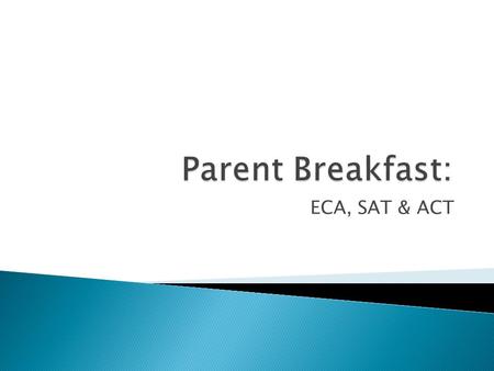 ECA, SAT & ACT.  Algebra ECA ◦ Students take it during middle school (if offered) and during their freshman year ◦ Students are required to pass it in.