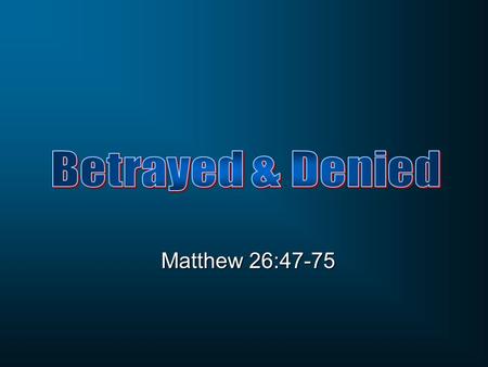 Matthew 26:47-75. Matthew 26:47 While He was still speaking, behold, Judas, one of the twelve, came up accompanied by a large crowd with swords and clubs,