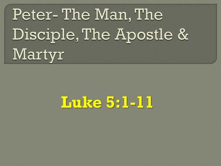 Luke 5:1-11.  Knew his shortcomings. Luke 5:8  Was impetuous and impulsive. Mark 4:29 Boastful. Matthew 26:31-35 Self confident. Luke 22:33; John 13:37.