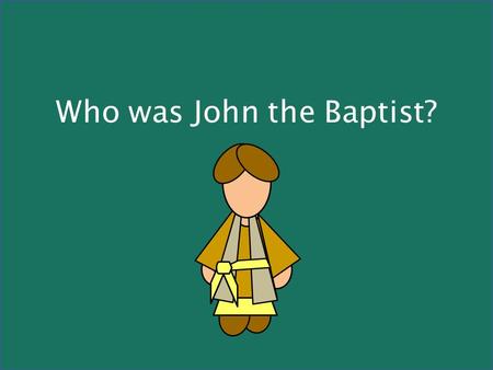 Who was John the Baptist?. John’s forthcoming birth and ministry were announced to John’s father by the angel Gabriel (Luke 1:5-25)