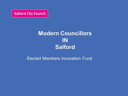 Modern Councillors IN Salford Elected Members Innovation Fund.