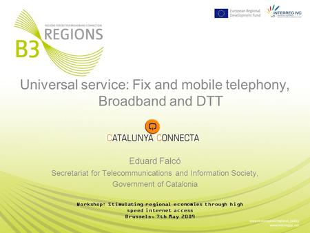 Universal service: Fix and mobile telephony, Broadband and DTT Eduard Falcó Secretariat for Telecommunications and Information Society, Government of Catalonia.