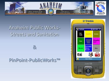 Anaheim Public Works- Streets and Sanitation & PinPoint-PublicWorks™