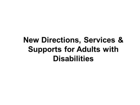 New Directions, Services & Supports for Adults with Disabilities.