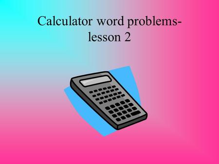 Calculator word problems- lesson 2. Dean earns £5.90 per hour. How much does he earn a week if he works 32 hours?