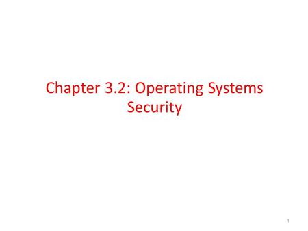 Chapter 3.2: Operating Systems Security 1. The Boot Sequence The action of loading an operating system into memory from a powered-off state is known as.