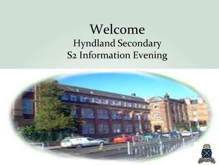 Welcome Hyndland Secondary S2 Information Evening.