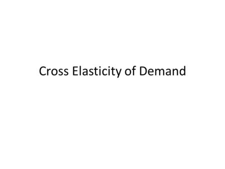 Cross Elasticity of Demand. Definition Measures how much the demand for the product changes when there is a change in the P of another product. % change.