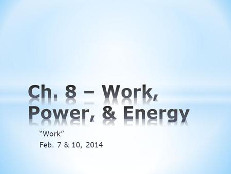 “Work” Feb. 7 & 10, 2014. Do NowTake one and complete Tonight’s HW Read & Study 8.1 ; Complete #1-4 p. 119 “A” DAY STUDENTS: any work from today’s class.