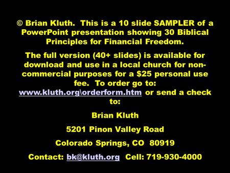 © Brian Kluth. This is a 10 slide SAMPLER of a PowerPoint presentation showing 30 Biblical Principles for Financial Freedom. The full version (40+ slides)