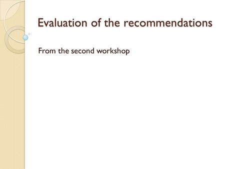 Evaluation of the recommendations From the second workshop.