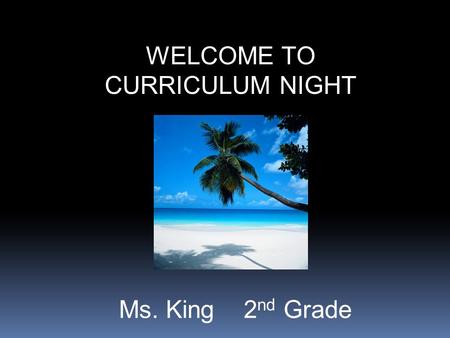 WELCOME TO CURRICULUM NIGHT Ms. King 2 nd Grade. Love And Logic Love and Logic is… “an approach to working with students that puts teachers in control,