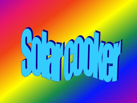 content 1. Objective 2. Materials used 3. Design and construction skills 4. Application of physics principle in the design 5. Test of the cooker 6. Conclusion.