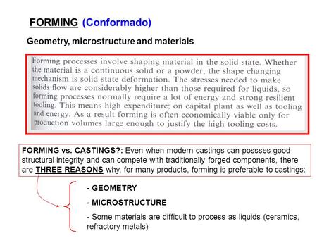 FORMING (Conformado) Geometry, microstructure and materials FORMING vs. CASTINGS?: Even when modern castings can possses good structural integrity and.