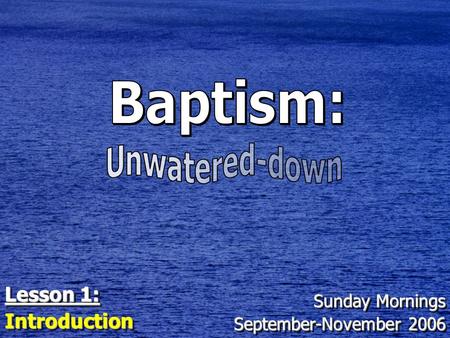 Sunday Mornings September-November 2006 Sunday Mornings September-November 2006 Lesson 1: Introduction Introduction.