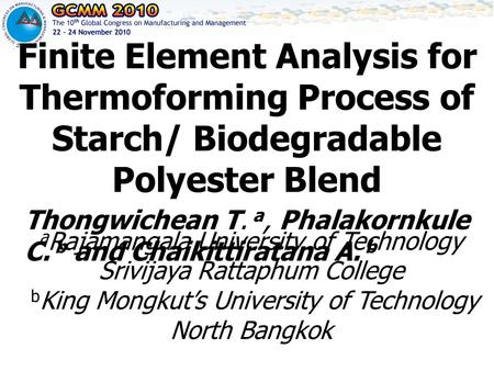 Thongwichean T. a, Phalakornkule C. b and Chaikittiratana A. b Finite Element Analysis for Thermoforming Process of Starch/ Biodegradable Polyester Blend.