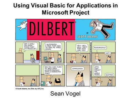 Using Visual Basic for Applications in Microsoft Project Sean Vogel.