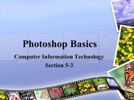 Photoshop Basics Computer Information Technology Section 5-3.