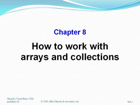 Murach’s Visual Basic 2008, modified, C8© 2008, Mike Murach & Associates, Inc. Slide 1.