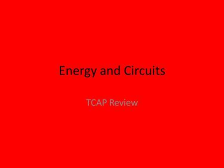 Energy and Circuits TCAP Review. Do Now – Daily Sheet please You get to ride a thrilling waterslide! Between which two points would you predict having.