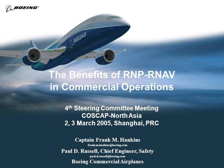 The Benefits of RNP-RNAV in Commercial Operations 4 th Steering Committee Meeting COSCAP-North Asia 2, 3 March 2005, Shanghai, PRC Captain Frank M. Hankins.