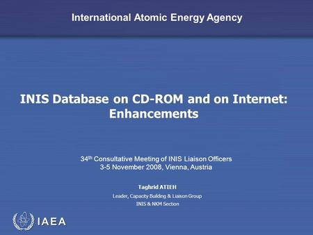 International Atomic Energy Agency INIS Database on CD-ROM and on Internet: Enhancements 34 th Consultative Meeting of INIS Liaison Officers 3-5 November.