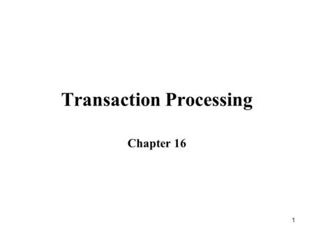 1 Transaction Processing Chapter 16. 2 Transaction Concept A transaction is a unit of program execution that accesses and possibly updates various data.