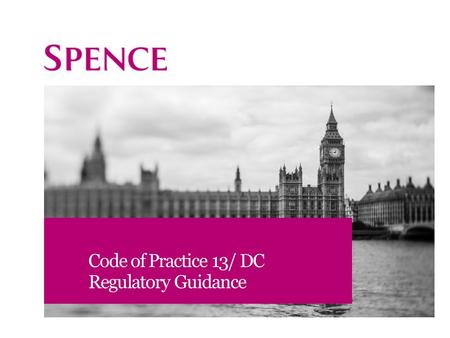 Code of Practice 13/ DC Regulatory Guidance. Agenda Background Code of Practice 13 v. DC Regulatory Guidance DC Focus areas Action: Timeline 2.