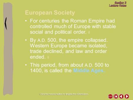 European Society Click the mouse button to display the information. For centuries the Roman Empire had controlled much of Europe with stable social and.