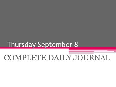 Thursday September 8 COMPLETE DAILY JOURNAL. Columbus: Dispelling Myths Should we celebrate Columbus Day?