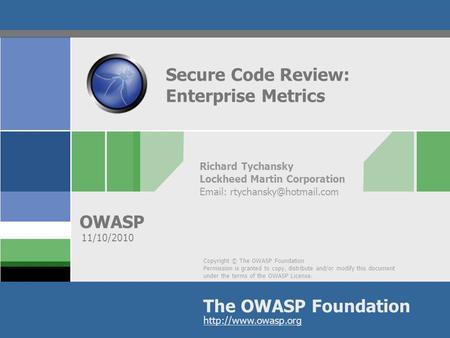 Copyright © The OWASP Foundation Permission is granted to copy, distribute and/or modify this document under the terms of the OWASP License. The OWASP.