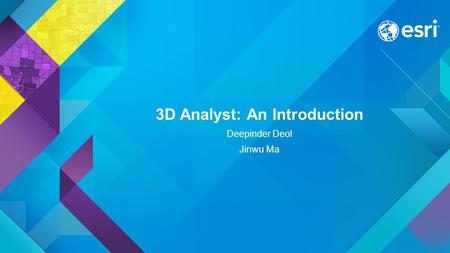 3D Analyst: An Introduction Deepinder Deol Jinwu Ma.