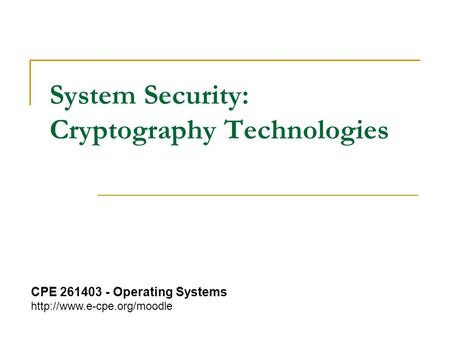 System Security: Cryptography Technologies CPE 261403 - Operating Systems